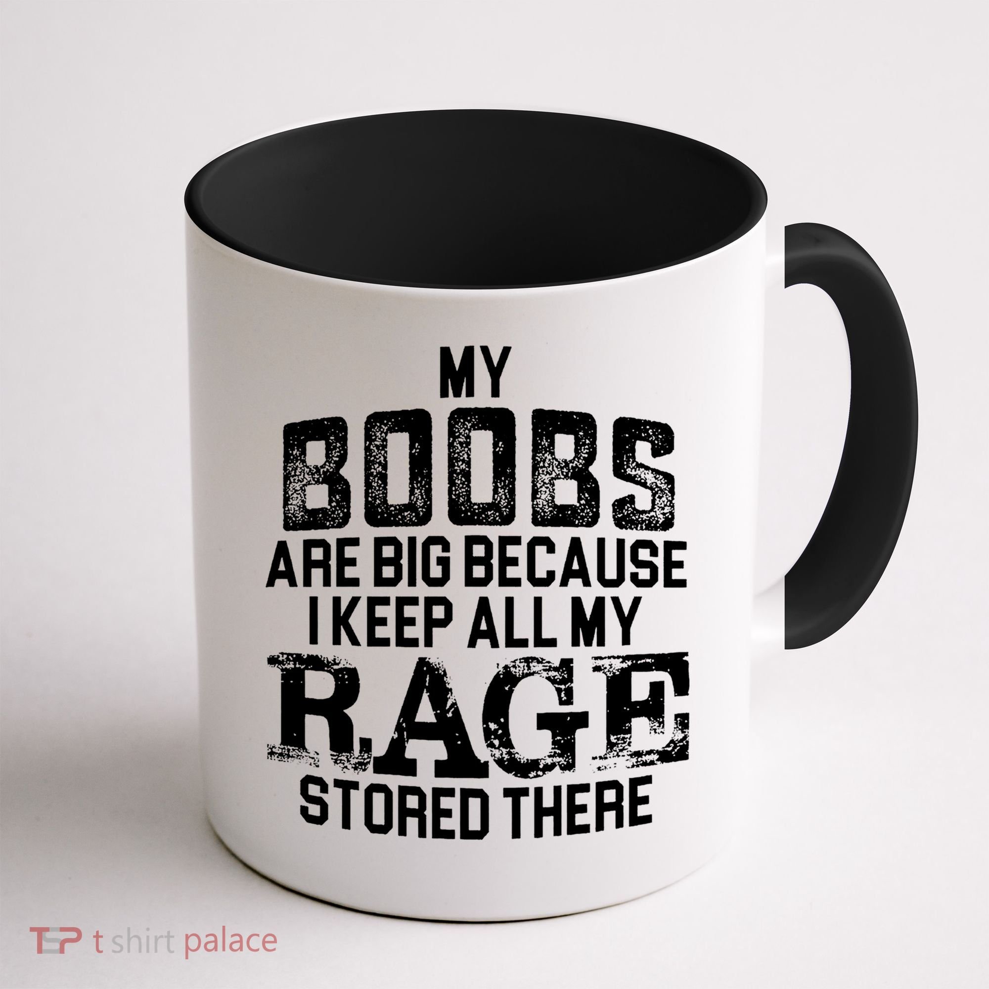 My Boobs Are Big Because I Keep All My Rage Stored There Gift Coffee Mug
