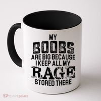 My Boobs Are Big Because I Keep All My Rage Stored There Gift Coffee Mug thumb 0