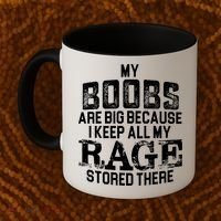 My Boobs Are Big Because I Keep All My Rage Stored There Gift Coffee Mug thumb 2