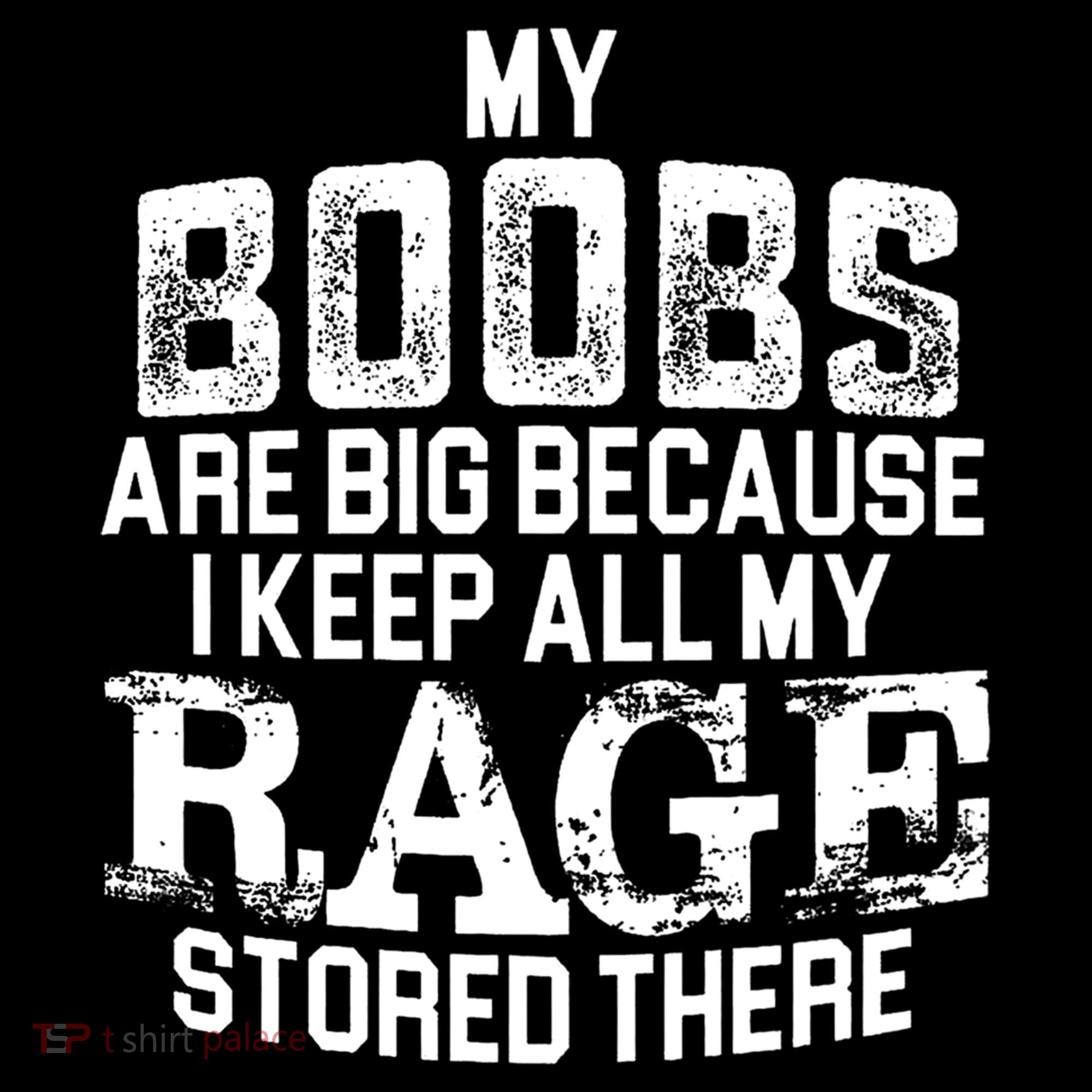 My Boobs Are Big Because I Keep All My Rage Stored There Gift Women's Hoodie
