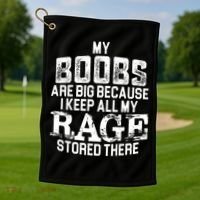 My Boobs Are Big Because I Keep All My Rage Stored There Gift Golf Towel thumb 1