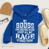 My Boobs Are Big Because I Keep All My Rage Stored There Gift Hoodie thumb 4