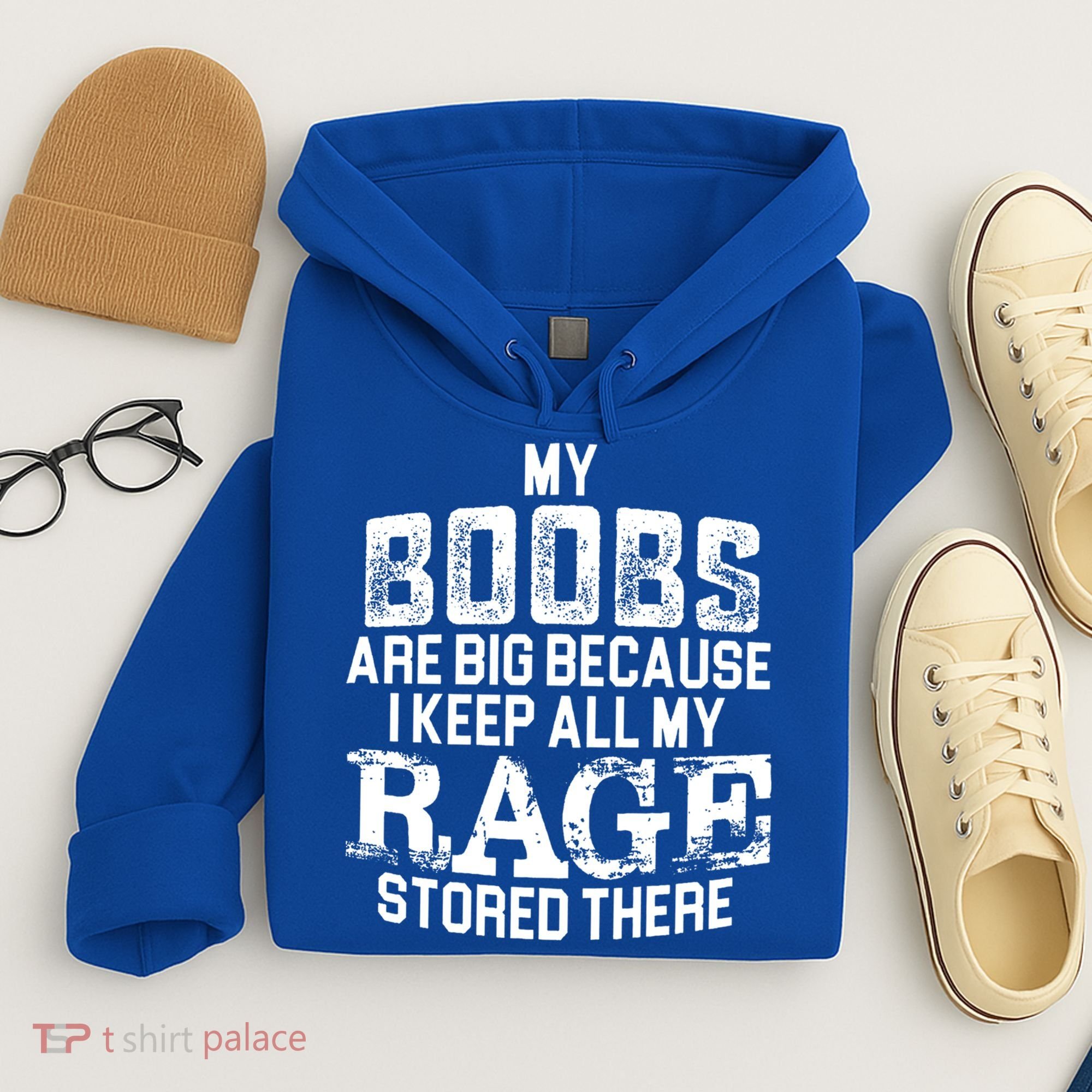 My Boobs Are Big Because I Keep All My Rage Stored There Gift Hoodie