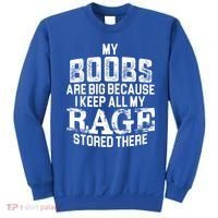 My Boobs Are Big Because I Keep All My Rage Stored There Gift Sweatshirt thumb 0