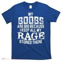 My Boobs Are Big Because I Keep All My Rage Stored There Gift T-Shirt thumb 0