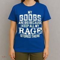 My Boobs Are Big Because I Keep All My Rage Stored There Gift T-Shirt thumb 4