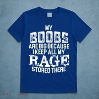 My Boobs Are Big Because I Keep All My Rage Stored There Gift T-Shirt thumb 5