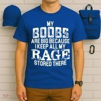 My Boobs Are Big Because I Keep All My Rage Stored There Gift T-Shirt thumb 6