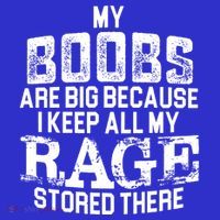 My Boobs Are Big Because I Keep All My Rage Stored There Gift Polo thumb 2