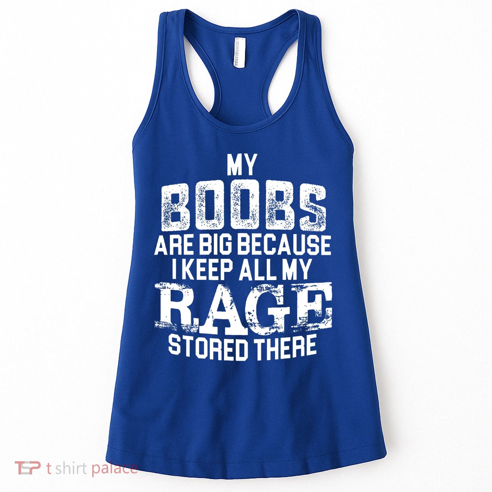 My Boobs Are Big Because I Keep All My Rage Stored There Gift Women's Tank Top