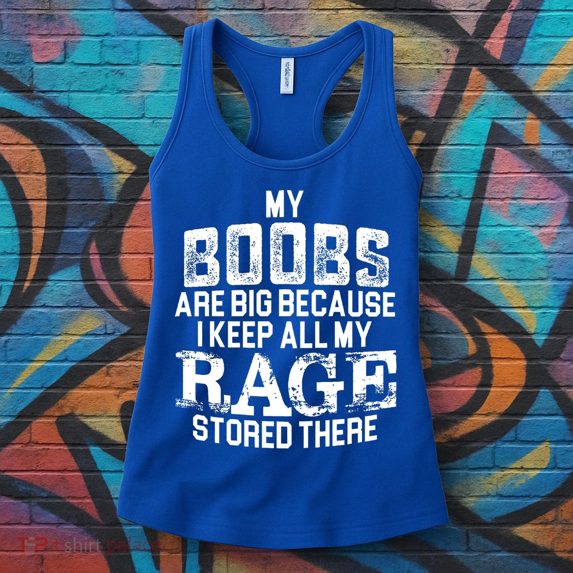 My Boobs Are Big Because I Keep All My Rage Stored There Gift Women's Tank Top