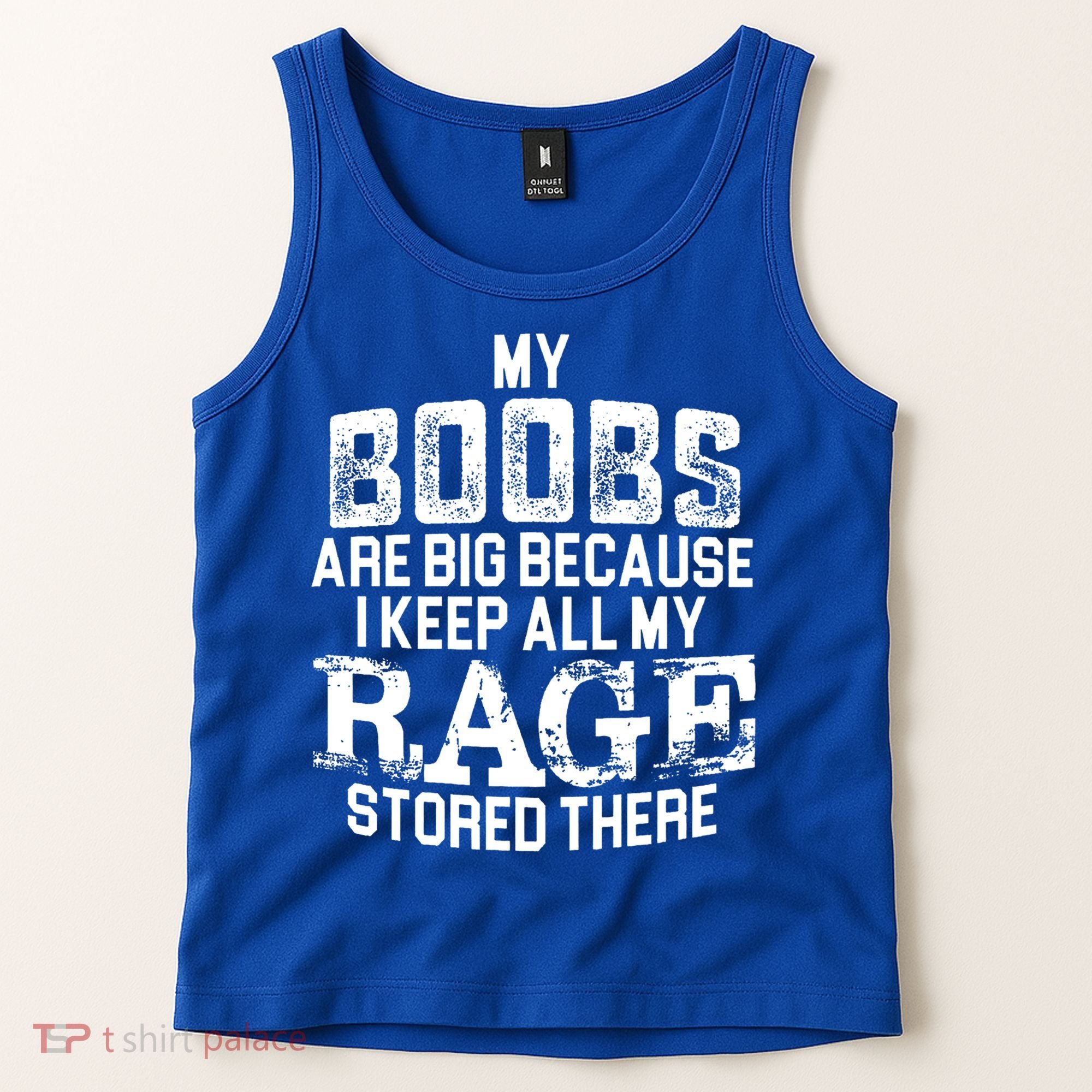 My Boobs Are Big Because I Keep All My Rage Stored There Gift Tank Top