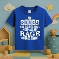 My Boobs Are Big Because I Keep All My Rage Stored There Gift Toddler T-Shirt thumb 3