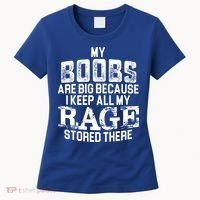 My Boobs Are Big Because I Keep All My Rage Stored There Gift Women's T-Shirt thumb 0
