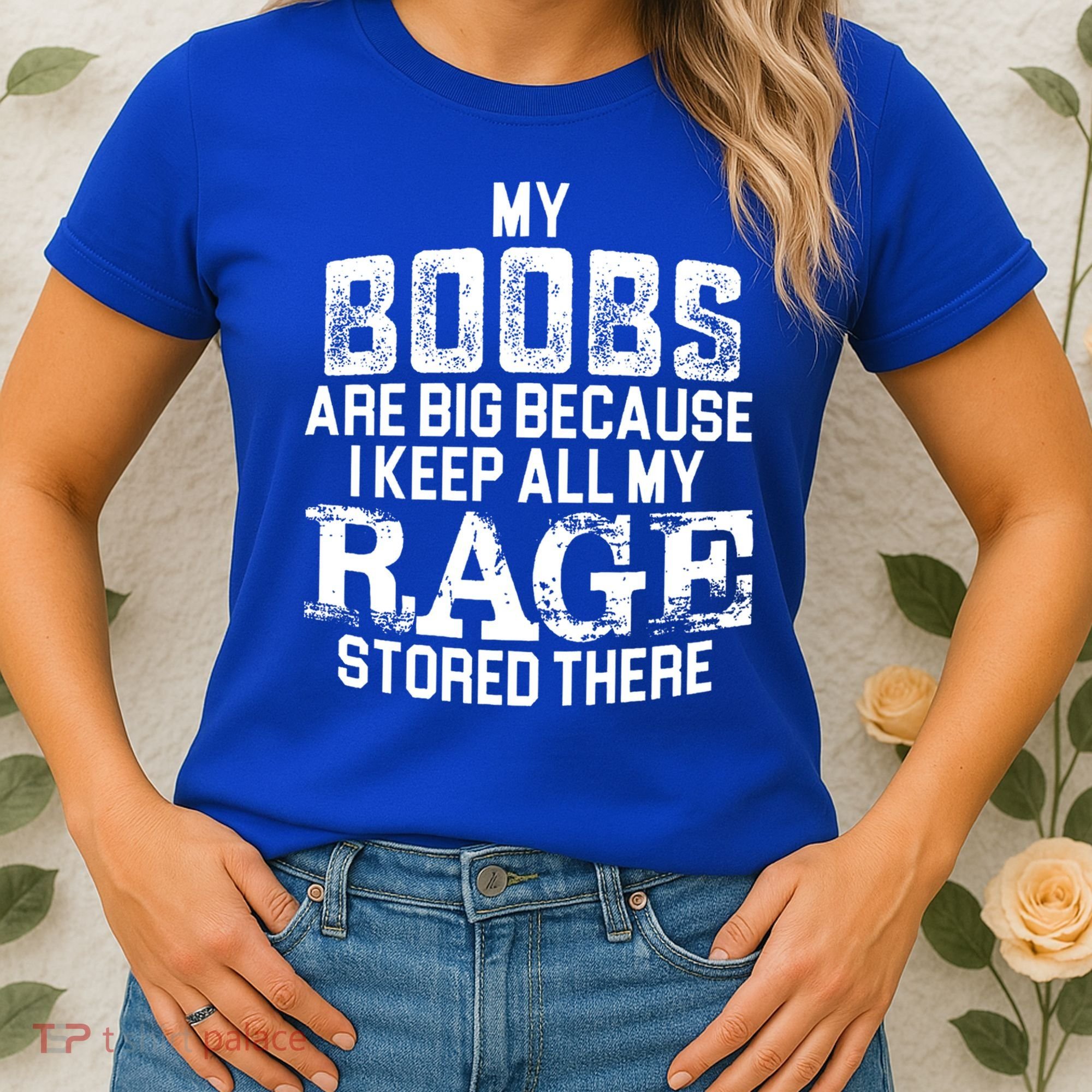 My Boobs Are Big Because I Keep All My Rage Stored There Gift Women's T-Shirt