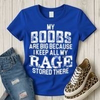 My Boobs Are Big Because I Keep All My Rage Stored There Gift Women's T-Shirt thumb 3