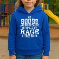 My Boobs Are Big Because I Keep All My Rage Stored There Gift Kids Hoodie thumb 3