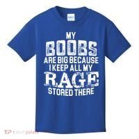 My Boobs Are Big Because I Keep All My Rage Stored There Gift Kids T-Shirt thumb 0