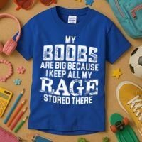 My Boobs Are Big Because I Keep All My Rage Stored There Gift Kids T-Shirt thumb 3