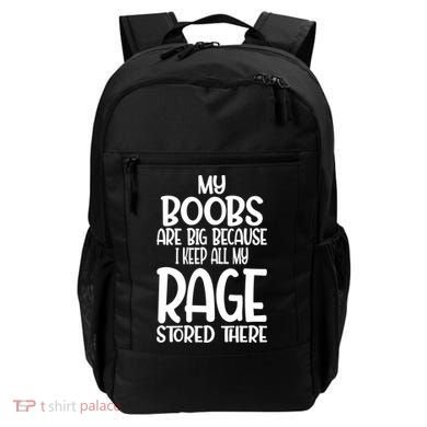 My Boobs Are Big Because I Keep All My Rage Stored There Cute Gift Backpack