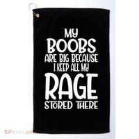 My Boobs Are Big Because I Keep All My Rage Stored There Cute Gift Golf Towel thumb 0