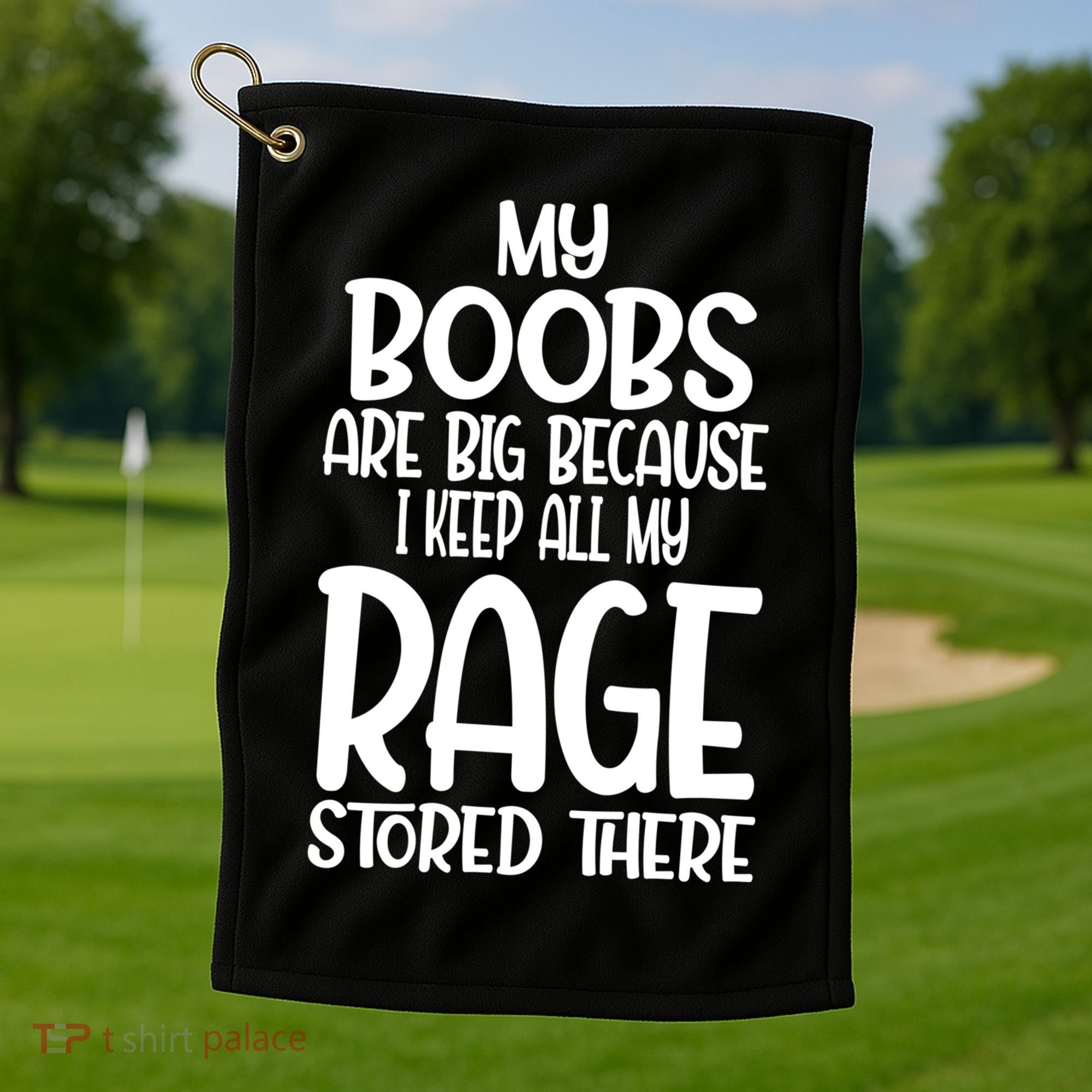 My Boobs Are Big Because I Keep All My Rage Stored There Cute Gift Golf Towel