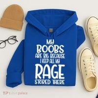 My Boobs Are Big Because I Keep All My Rage Stored There Cute Gift Hoodie thumb 4