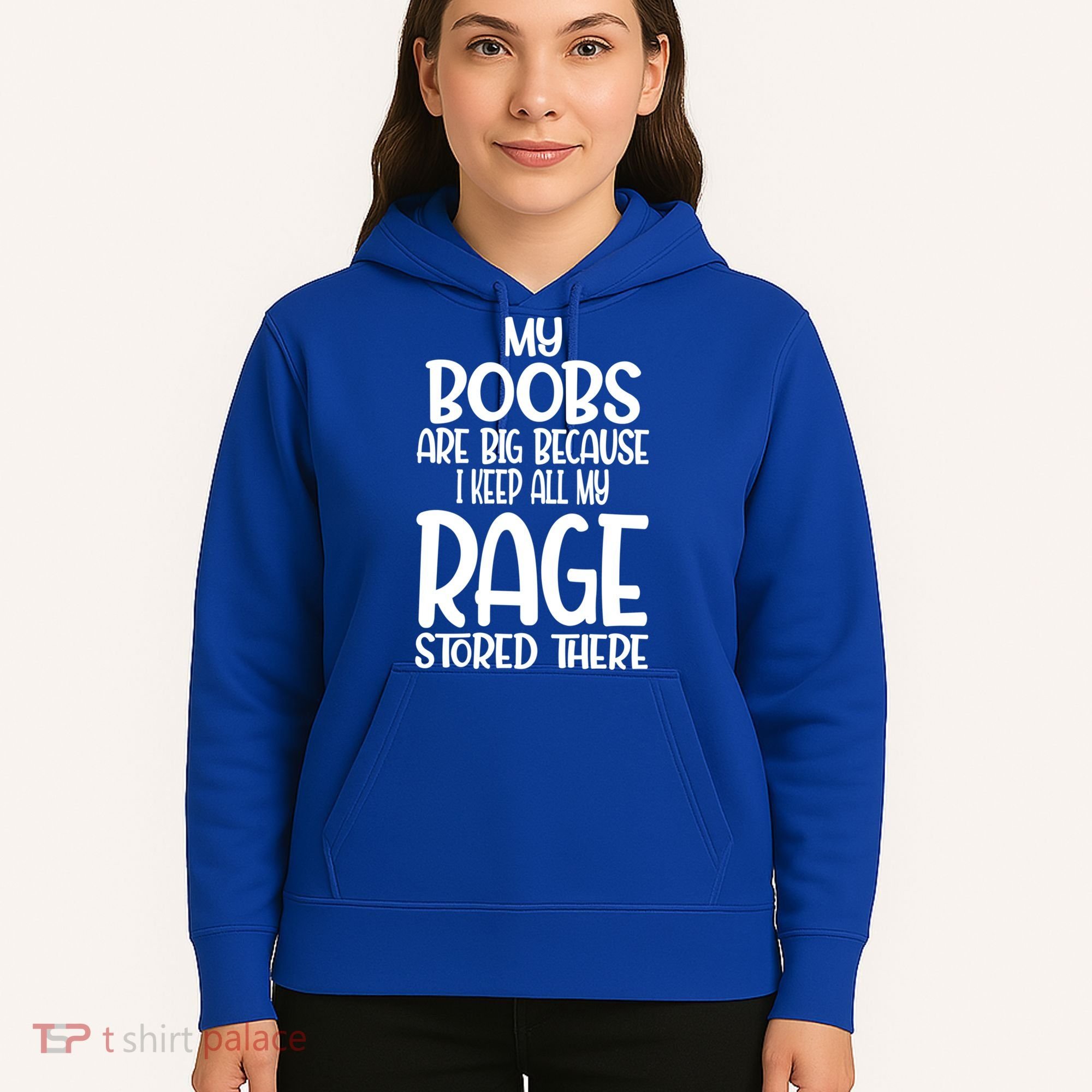 My Boobs Are Big Because I Keep All My Rage Stored There Cute Gift Hoodie