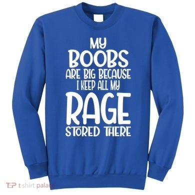 My Boobs Are Big Because I Keep All My Rage Stored There Cute Gift Sweatshirt