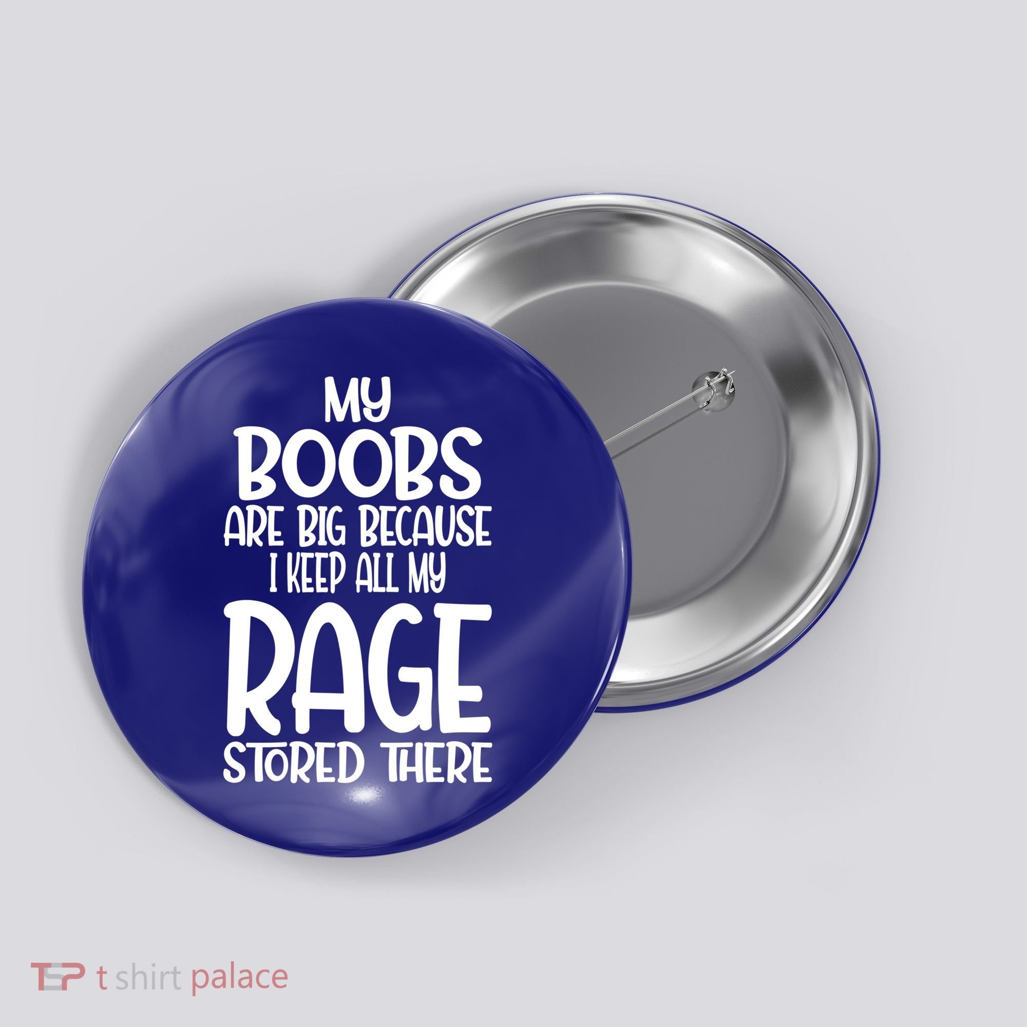 My Boobs Are Big Because I Keep All My Rage Stored There Cute Gift Button