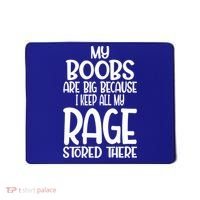 My Boobs Are Big Because I Keep All My Rage Stored There Cute Gift Mousepad thumb 0