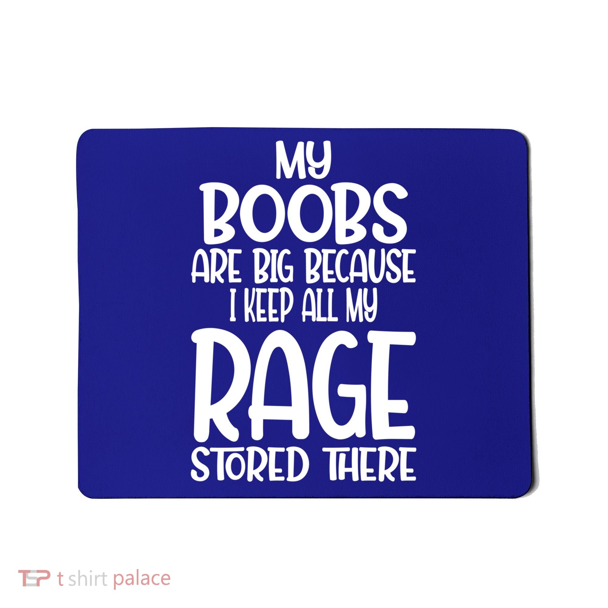 My Boobs Are Big Because I Keep All My Rage Stored There Cute Gift Mousepad