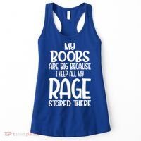 My Boobs Are Big Because I Keep All My Rage Stored There Cute Gift Women's Tank Top thumb 0