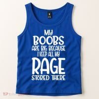 My Boobs Are Big Because I Keep All My Rage Stored There Cute Gift Tank Top thumb 2