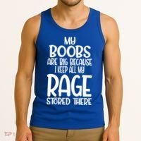 My Boobs Are Big Because I Keep All My Rage Stored There Cute Gift Tank Top thumb 3