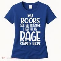 My Boobs Are Big Because I Keep All My Rage Stored There Cute Gift Women's T-Shirt thumb 0