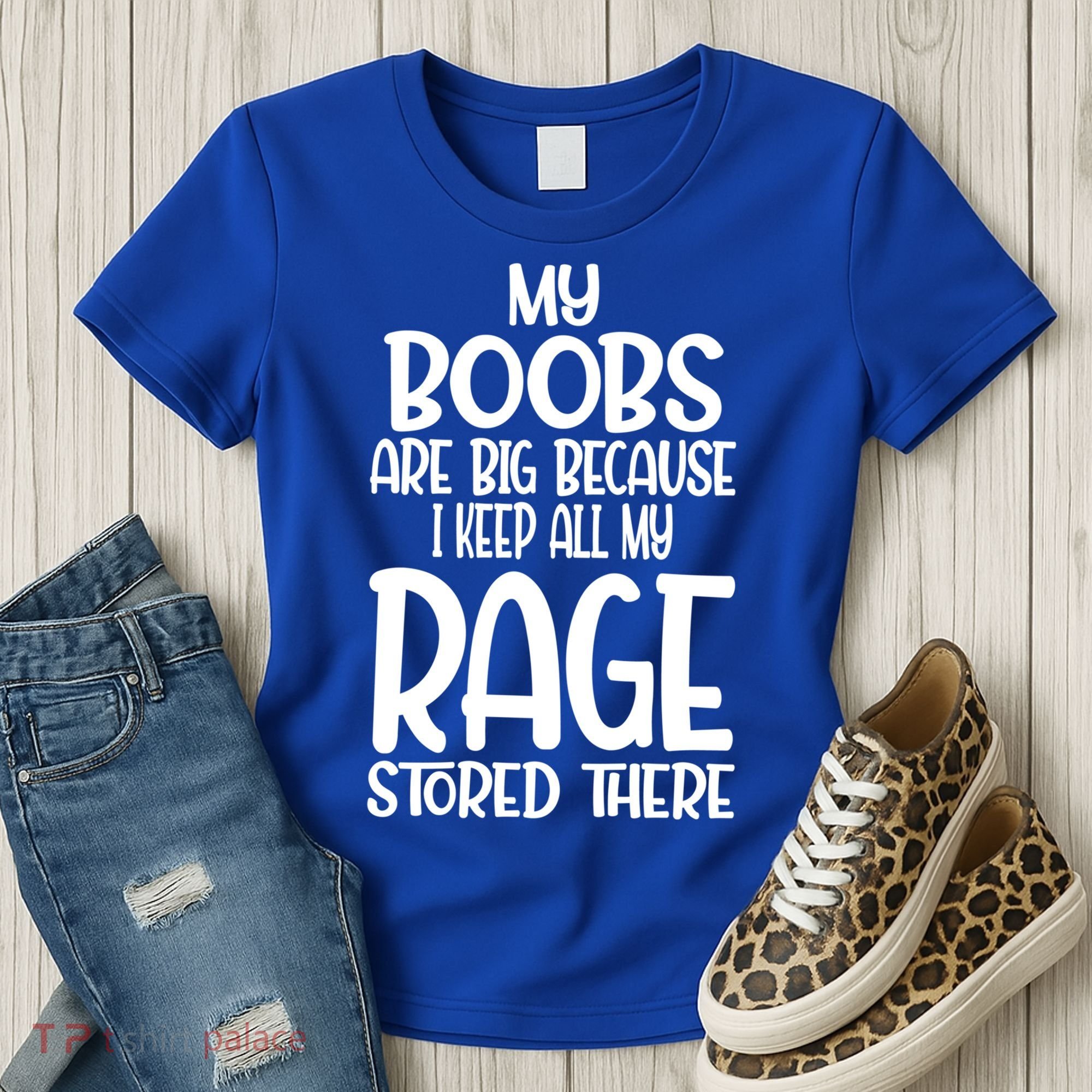 My Boobs Are Big Because I Keep All My Rage Stored There Cute Gift Women's T-Shirt