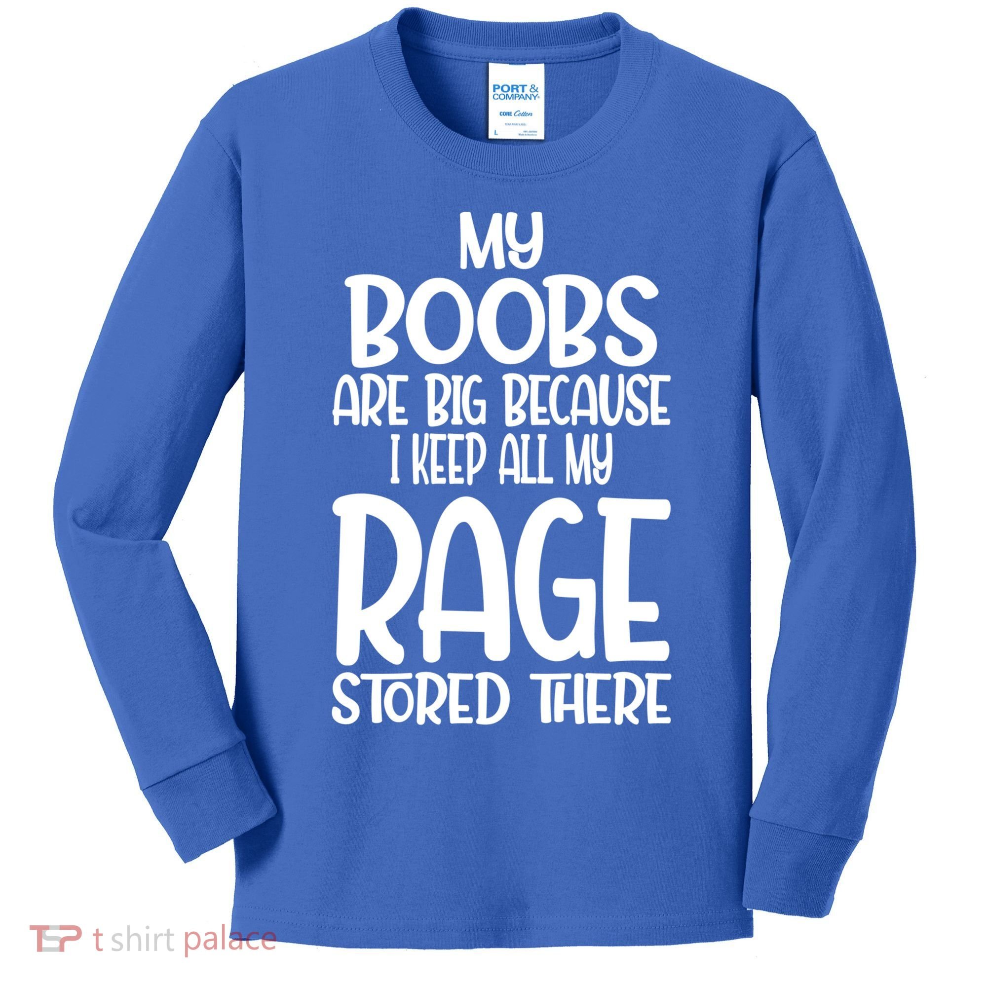 My Boobs Are Big Because I Keep All My Rage Stored There Cute Gift Kids Long Sleeve Shirt