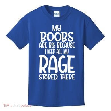 My Boobs Are Big Because I Keep All My Rage Stored There Cute Gift Kids T-Shirt