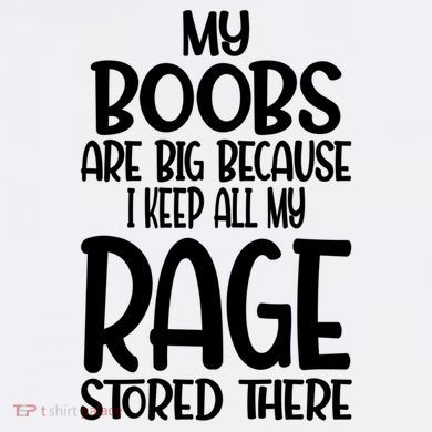 My Boobs Are Big Because I Keep All My Rage Stored There Cute Gift Garment-Dyed Sweatshirt
