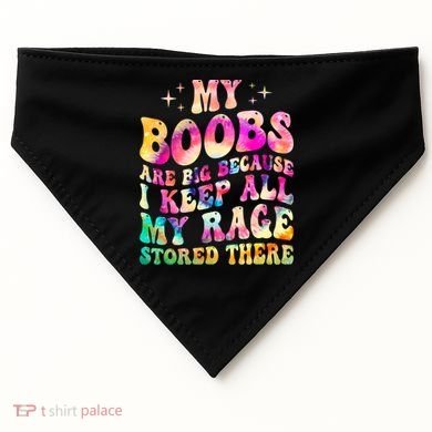 My Boobs Are Big Because I Keep All My Rage Stored There Gift USA-Made Doggie Bandana