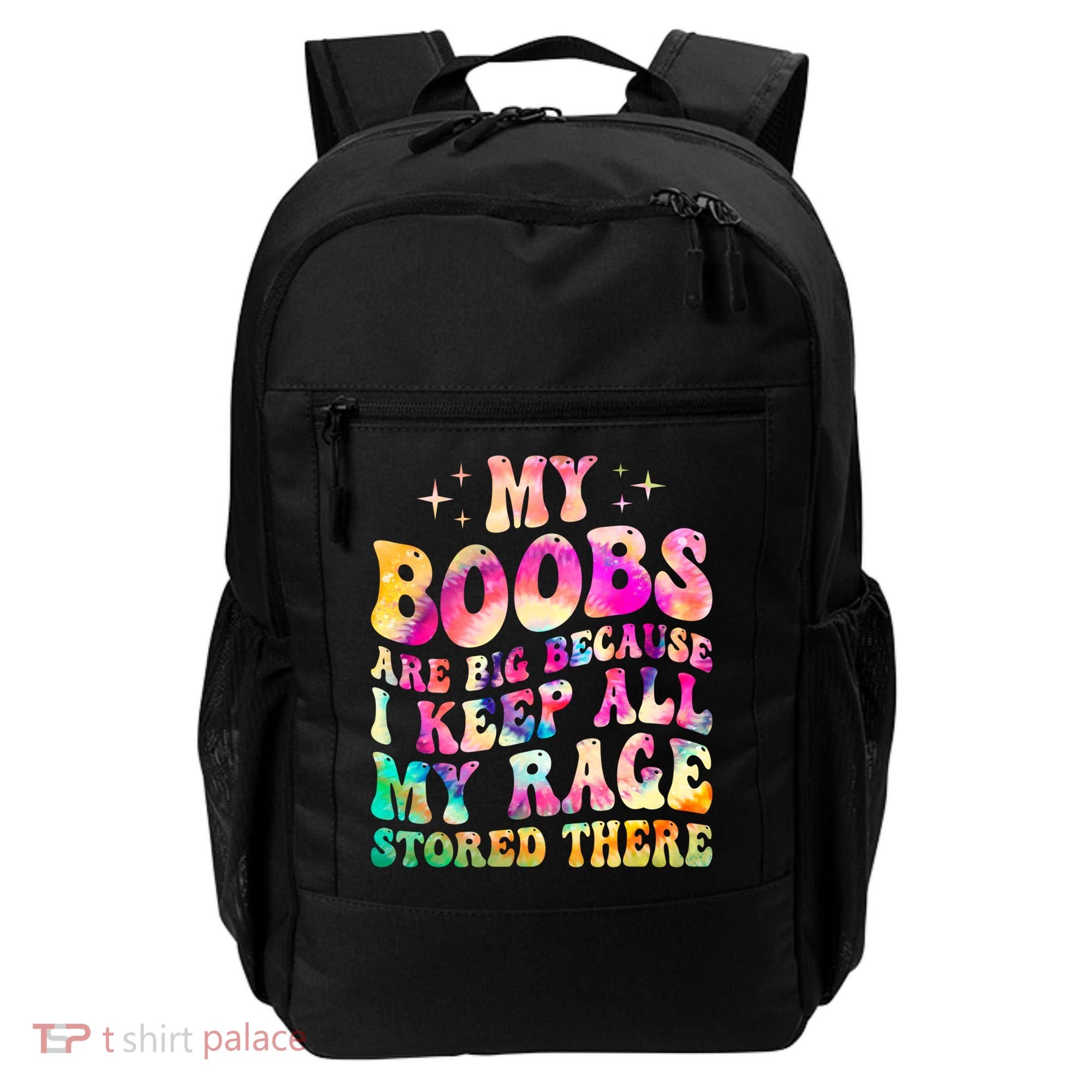 My Boobs Are Big Because I Keep All My Rage Stored There Gift Backpack