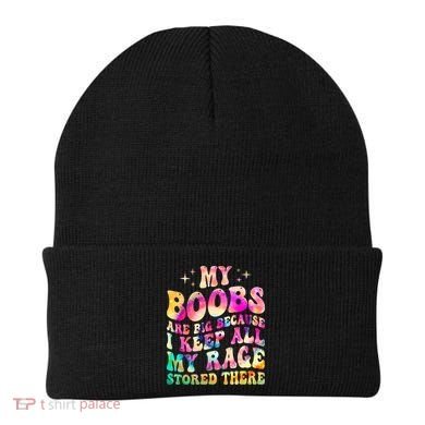 My Boobs Are Big Because I Keep All My Rage Stored There Gift Beanie
