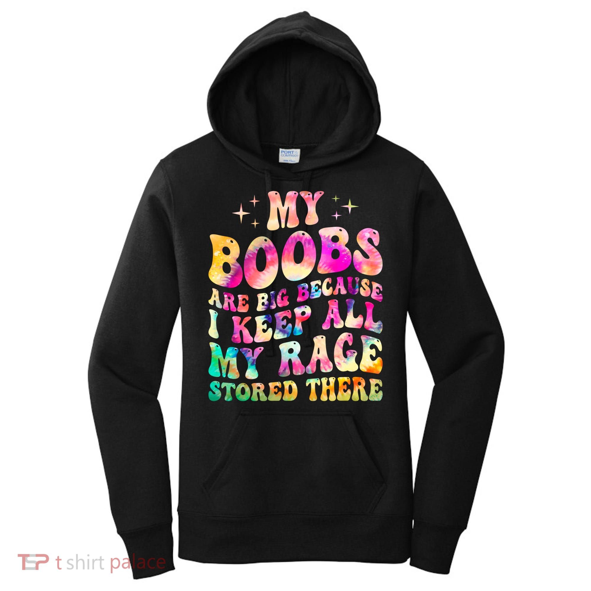 My Boobs Are Big Because I Keep All My Rage Stored There Gift Women's Hoodie