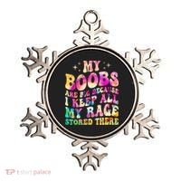 My Boobs Are Big Because I Keep All My Rage Stored There Gift Ornament thumb 0