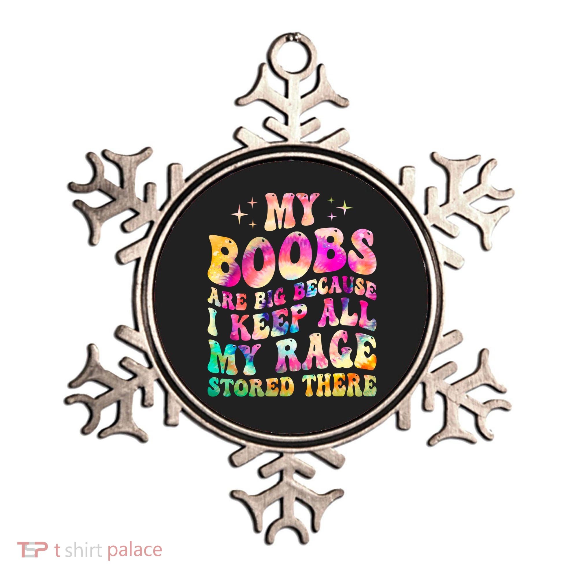 My Boobs Are Big Because I Keep All My Rage Stored There Gift Ornament
