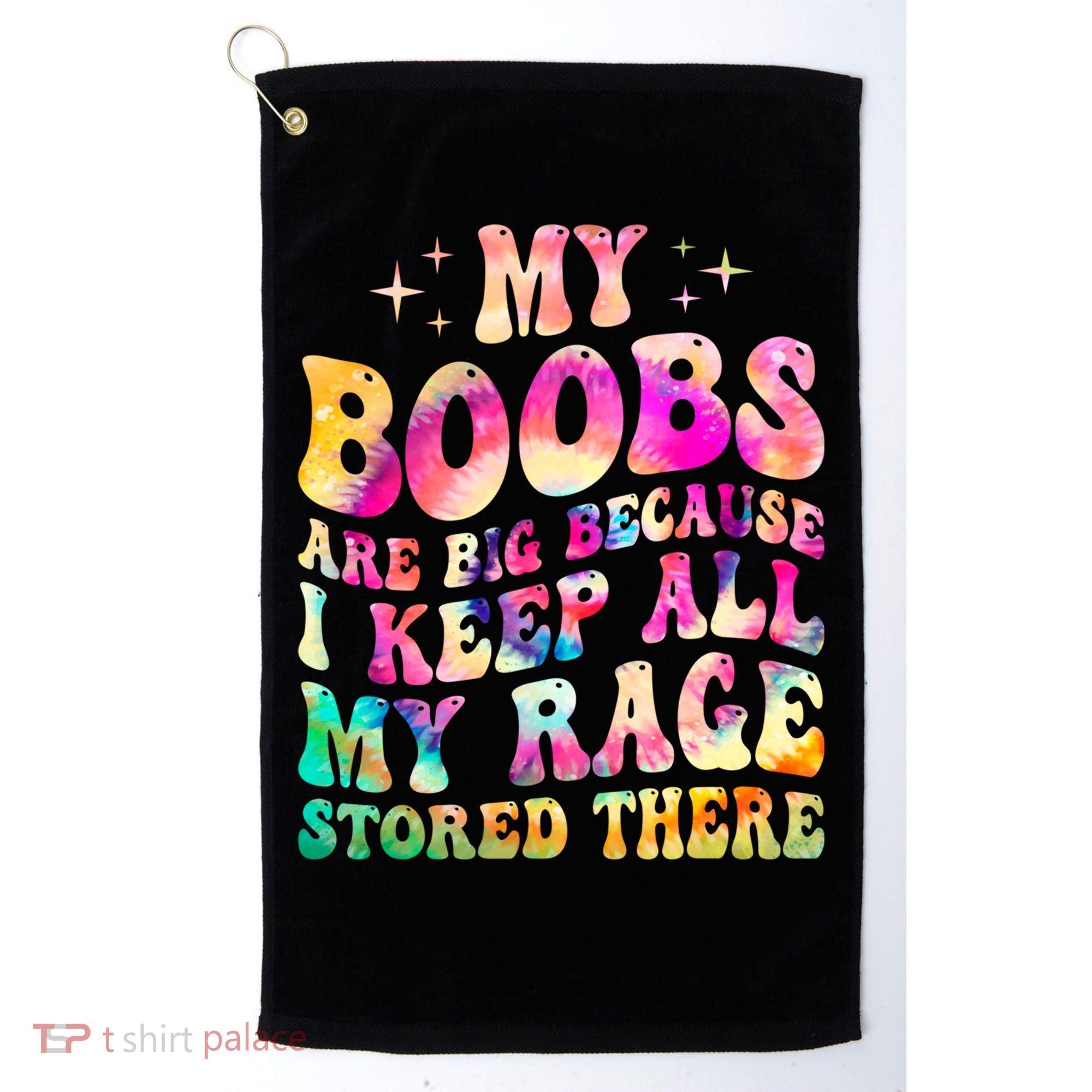 My Boobs Are Big Because I Keep All My Rage Stored There Gift Golf Towel