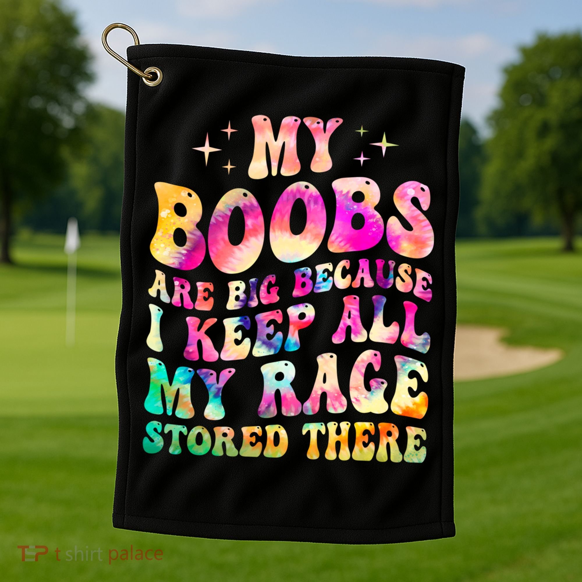 My Boobs Are Big Because I Keep All My Rage Stored There Gift Golf Towel