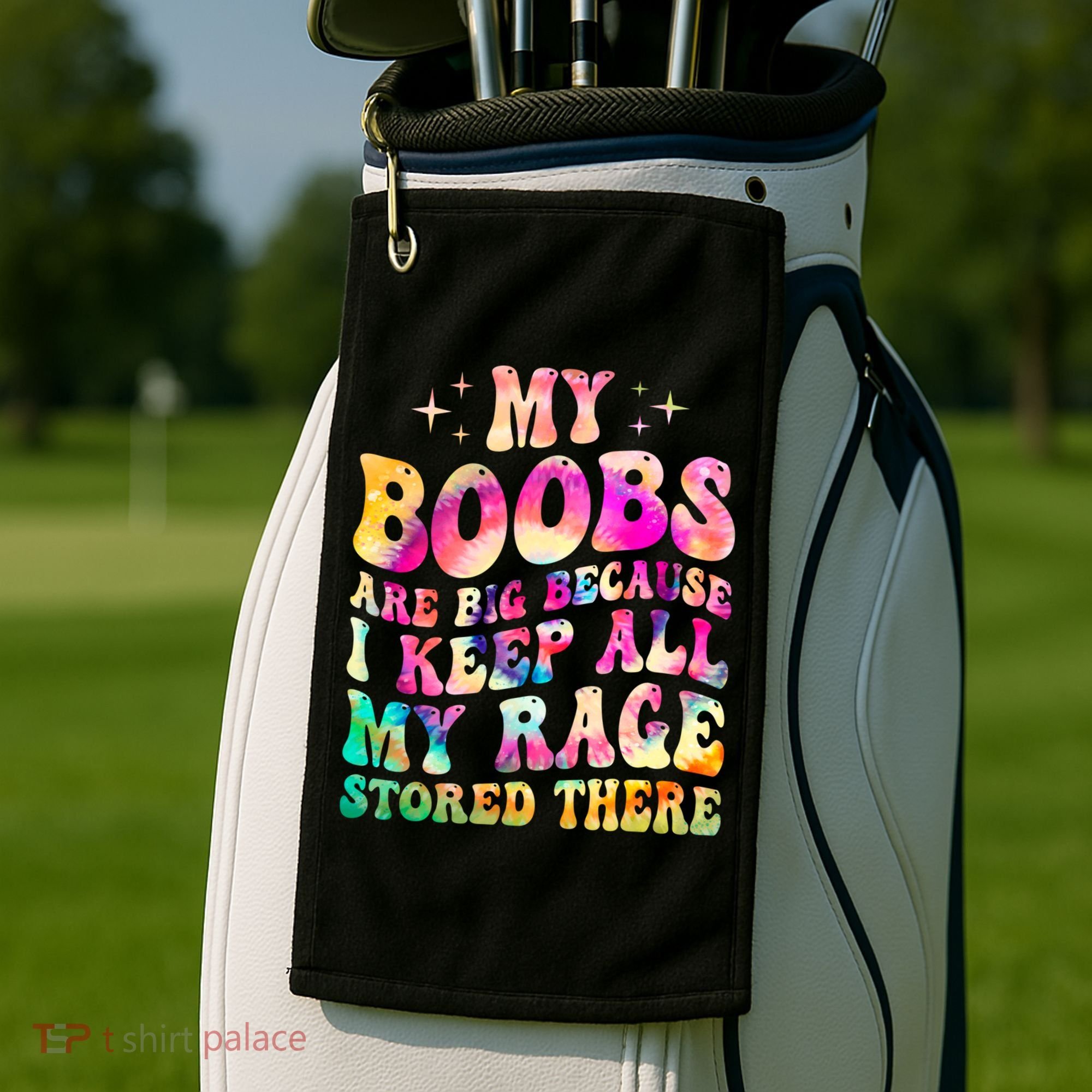 My Boobs Are Big Because I Keep All My Rage Stored There Gift Golf Towel