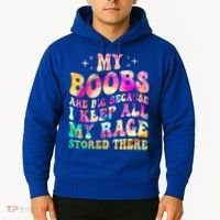 My Boobs Are Big Because I Keep All My Rage Stored There Gift Hoodie thumb 2